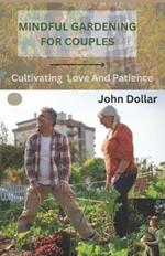 Mindful Gardening for Couples: Cultivating Love And Patience