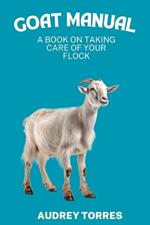 Goat manual: A book on taking care of your flock