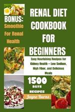 Renal Diet Cookbook for Beginners: Easy Nourishing Recipes for Kidney Health - Low Sodium, High Fiber, and Delicious Meals