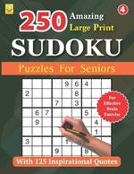 250 Amazing Large Print SUDOKU Puzzles For Seniors: BOOK 4: With 125 Inspirational Quotes: 250 Puzzles with Solutions