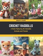 Crochet Ragdolls: A Book Featuring 30 Adorable Animals and Friends