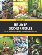 The Joy of Crochet Ragdolls: Craft 30 Snuggly Animals and Companions with this Book