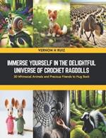 Immerse Yourself in the Delightful Universe of Crochet Ragdolls: 30 Whimsical Animals and Precious Friends to Hug Book