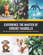 Experience the Master of Crochet Ragdolls: Book showcasing 30 Enchanting Animals and Endearing Companions