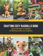 Crafting Cozy Ragdolls Book: Explore the Magic of Crocheting 30 Charming Animals and Companions