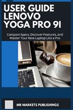 USER GUIDE LENOVO YOGA PRO 9i: Compare Specs, Discover Features, and Master Your New Laptop Like a Pro