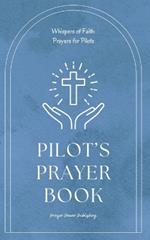 Pilot's Prayer Book - Whispers Of Power - Prayers For Pilots: Short Powerful Prayers Gifting Encouragement and Strength To Those In Aviation - A Small Gift For Christian Pilots With Big Impact