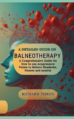 A Detailed Guide on Balneotherapy: Concept, Benefits, Methods, Indications, Best Practices, Destinations and More - Richard Thron - cover