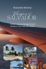 Whispers Of Salvador: Embark on a Journey Through the Veiled Wonders of Time, Taste, and Tradition.