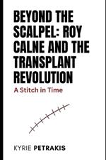 Beyond the Scalpel: Roy Calne and the Transplant Revolution: A Stitch in Time