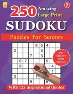 250 Amazing Large Print SUDOKU Puzzles For Seniors: BOOK 7: With 125 Inspirational Quotes: Puzzles with Solutions