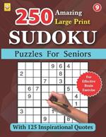 250 Amazing Large Print SUDOKU Puzzles For Seniors: BOOK 9: With 125 Inspirational Quotes: Puzzles with Solutions