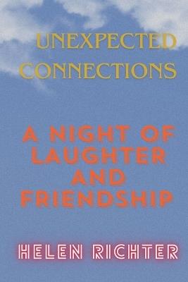Unexpected Connections: A Night of Laughter and Friendship - Helen Richter - cover