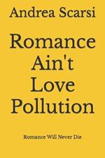 Romance Ain't Love Pollution: Romance Will Never Die