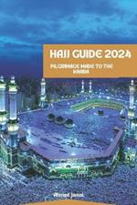 Hajj Guide 2024: PILGRIMAGE To THE KAABA