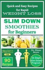 Slim Down Smoothies for Beginners: Quick and Easy Recipes for Weight Loss