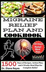 Migraine Relief Plan and Cookbook: 1500 Days of Recipes, Action Plan, and 4 Weeks Meal Plan for Complete Relief