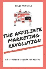 The Affiliate Marketing Revolution: An Ironclad Blueprint for Results