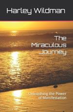 The Miraculous Journey: Unleashing the Power of Manifestation
