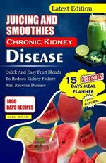 Juicing and Smoothies Chronic Kidney Disease: Quick and Easy Fruit Blends to Reduce Kidney Failure And Reverse Disease