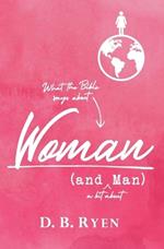 Woman (and Man): What the Bible says about Woman (and a bit about Man)