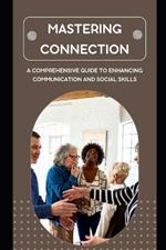 Mastering Connection: Comprehensive guide to communication and social skills