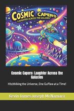 Cosmic Capers: Laughter Across the Galaxies: Hitchhiking the Universe, One Guffaw at a Time!