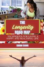 The Longevity Road Map: Techniques for Living a Happy and Healthful Life