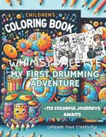 WhimsyPalette: My First Drumming Adventure Coloring Book Ages 2-5: Unleash Musical Magic with WhimsyPalette's Rhythmic Journey! Over 110 Vibrant Images for Early Learning Fun Perfect Coloring Book for Kids Ages 2-5