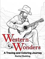 Western Wonders A Tracing and Coloring Journey: Relaxing Western Tracing and Coloring Book for Adults of Life in the American Southwest. Line Tracing Book for Drawing & Coloring Landscapes, Animals, Cowboys to Help Relieve Stress and Anxiety