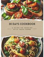 30 Days Cookbook: A Guide To Cooking With Fresh Herbs