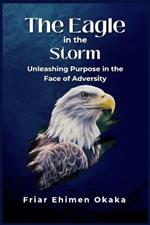 The Eagle in the Storm: Unleashing Purpose in the Face of Adversity