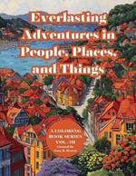 Everlasting Adventures in People, Places, and Things: A Coloring Book Series Vol. III