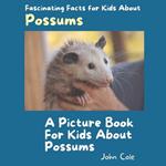 A Picture Book for Kids About Possums: Fascinating Facts for Kids About Possums