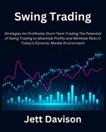 Swing Trading: Strategies for Profitable Short-Term Trading the Potential of Swing Trading to Maximize Profits and Minimize Risks in Today's Dynamic Market Environment