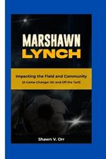 Marshawn Lynch: Impacting the Field and Community - A Game-Changer On and Off the Turf