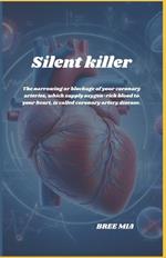 Silent killer: The narrowing or blockage of your coronary arteries, which supply oxygen-rich blood to your heart, is called coronary artery disease.