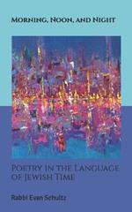 Morning, Noon, and Night: Poetry in the Language of Jewish Time