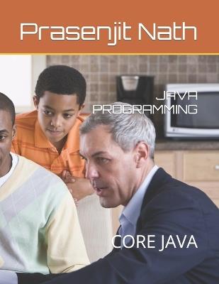Java Programming: Core Java - Prasenjit Nath - cover