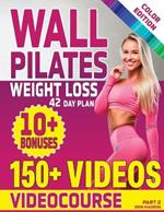 Wall Pilates Workouts for Women: 28 Day Wall Pilates Exercise Chart, 7 Day Wall Pilates Weight Loss, Stretching Exercises. 10 Minute Pilates Workouts with Wall for Women: Beginners, Seniors, Advanced