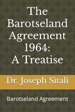The Barotseland Agreement 1964: A Treatise: Barotseland Agreement