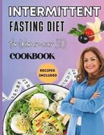Intermittent Fasting for Women Over 50: Celebrate Health at 50 and Beyond with Intermittent Fasting: Discover a Renewed You Through Time-Restricted Eating, Accompanied by Delectable Recipes.