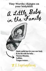 A Little Baby in the Family: Quick useful tips for your new body & the life with the baby... Nursery Rhymes, Lullabies, Tongue Twisters...