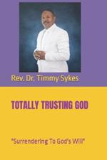 Totally Trusting God: Surrendering To God