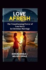 Love Afresh: The Transforming Power of 'I'm Sorry