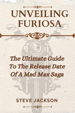 Unveiling Furiosa: The Ultimate Guide To The Release Date Of A Mad Max Saga 2024