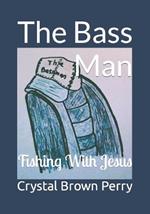 The Bass Man: Fishing With Jesus