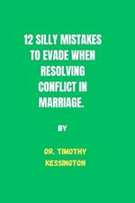12 Silly Mistakes to Evade When Resolving Conflicts in Marriage.