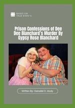 Prison Confessions of Dee Dee Blanchard's Murder: Prison Confessions of Dee Dee Blanchard's Murder By Gypsy Rose Blanchard, Munchausen by proxy crime case