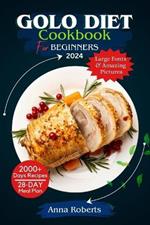Golo Diet Cookbook for Beginners 2024: Transform Your Health, Unlock Lasting Weight Loss & Discover Delicious Recipes